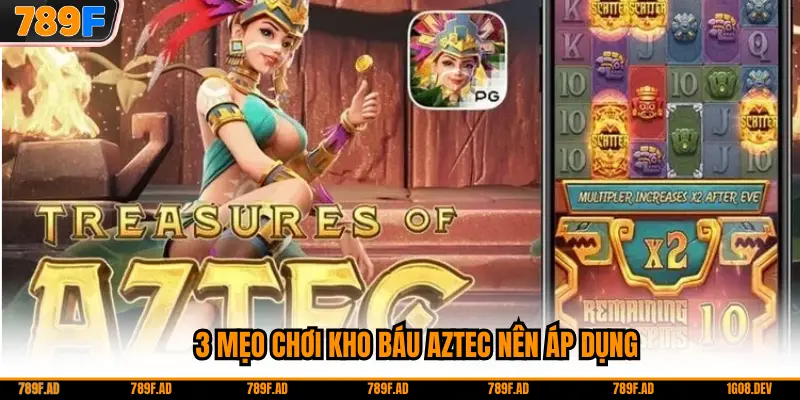 3 mẹo chơi kho báu Aztec nên áp dụng