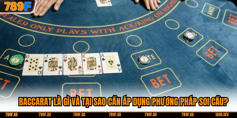 Baccarat là gì và tại sao cần áp dụng phương pháp soi cầu?