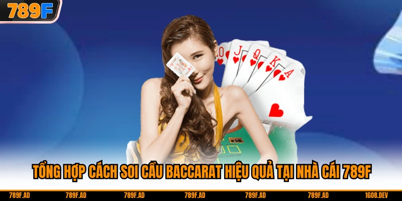 Tổng Hợp Cách Soi Cầu Baccarat Hiệu Quả Tại Nhà Cái 789F