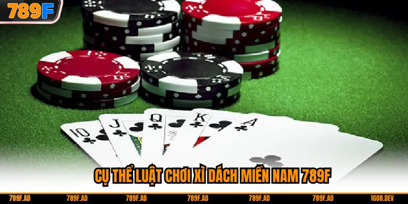 Cụ thể luật chơi xì dách miền Nam 789F