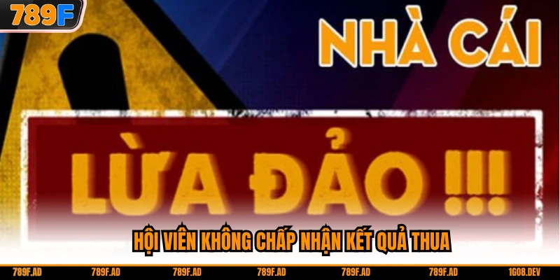 Hội viên không chấp nhận kết quả thua