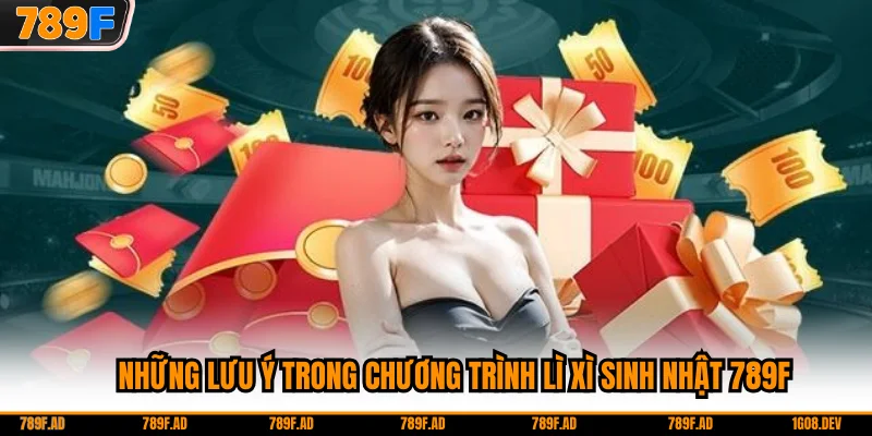 Những lưu ý trong chương trình lì xì sinh nhật 789F