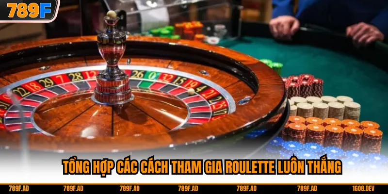 Tổng hợp các cách tham gia roulette luôn thắng
